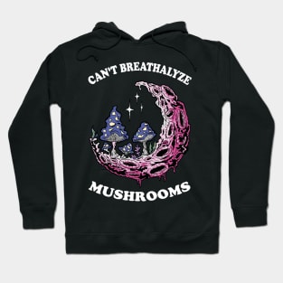 Mushroom Shirt Design for Mushroom Lovers - Can't Breathalyze Mushrooms Hoodie